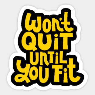 Won't Quit Until You Fit - Gym Workout Fitness Motivation Quote (Yellow) Sticker